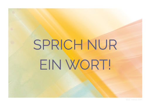 Grafik mit der zentralen Aufschrift „SPRICH NUR EIN WORT!“ in dunkler Schrift vor einem abstrakten, hellen Hintergrund in Pastellfarben wie Gelb, Orange und Grün.