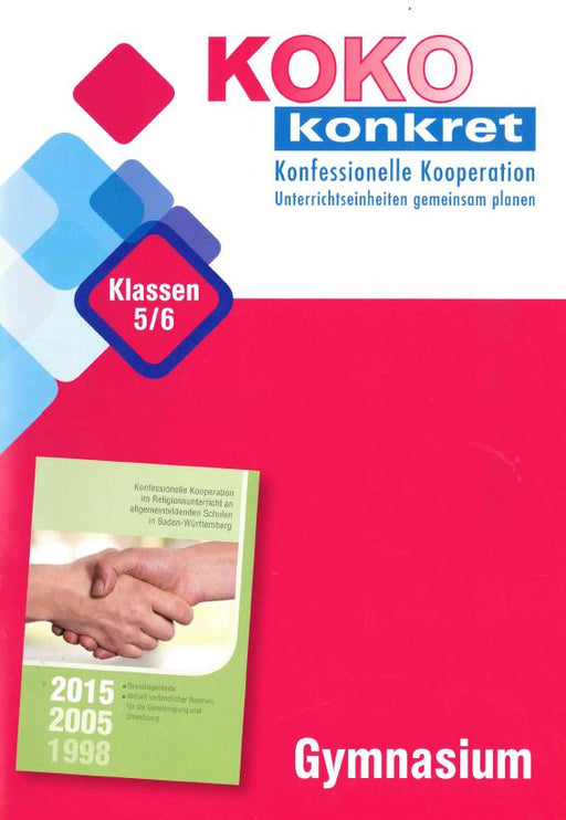 Logo mit dem Schriftzug 'KOKO konkret' und dem Untertitel 'Konfessionelle Kooperation Unterrichtseinheiten gemeinsam planen', dazu ein rotes Quadrat mit 'Klassen 5/6'. Darunter ein grünes Buch mit einem Händedruck und den Jahreszahlen '2015 2005 1998'.