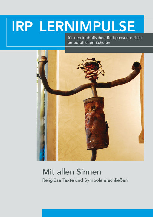 Buchcover mit blauem Balken oben und unten, Titel 'IRP LERNIMPULSE', darunter ein rostiges Metallobjekt mit ausgebreiteten Armen, darunter Text 'Mit allen Sinnen Religiöse Texte und Symbole erschließen'.