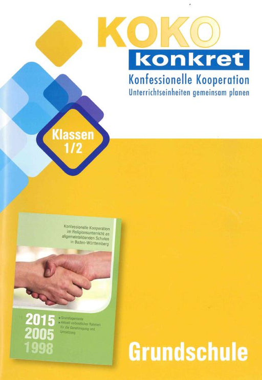 Buchcover mit gelbem Hintergrund, Titel 'KOKO konkret Konfessionelle Kooperation Unterrichtseinheiten gemeinsam planen', Zusatz 'Klassen 1/2' in blauem Rahmen, darunter ein Bild von zwei sich schüttelnden Händen, Jahreszahlen 2015, 2005, 1998, Schriftzug 'Grundschule'.