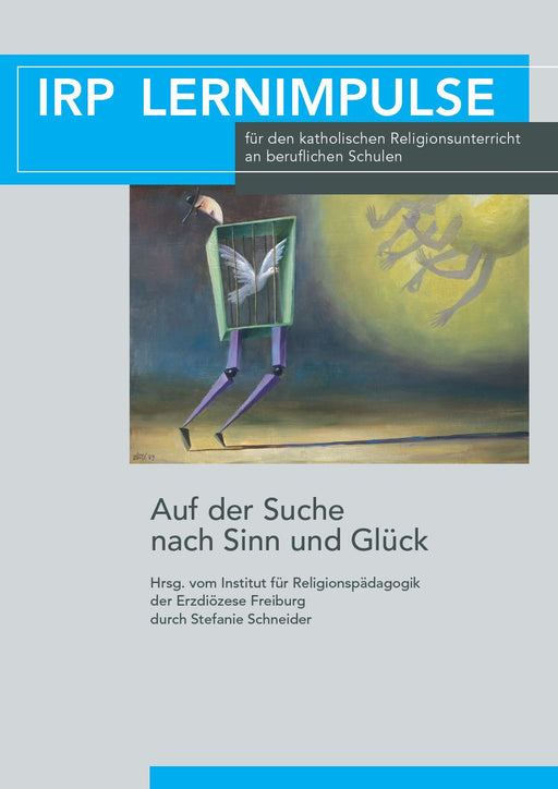 Titelblatt mit dem Schriftzug 'IRP LERNIMPULSE' und Untertitel für den katholischen Religionsunterricht an beruflichen Schulen. Darunter ein Gemälde einer Figur mit Schmetterling auf dem Rücken, die auf eine leuchtende Hand zuläuft. Text: 'Auf der Suche nach Sinn und Glück'.