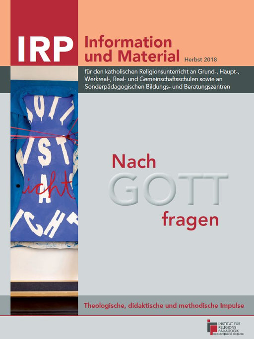 Titelseite einer Publikation mit dem Titel 'Nach GOTT fragen', darunter der Untertitel 'Theologische, didaktische und methodische Impulse'. Oben links das Logo 'IRP Information und Material Herbst 2018'. Ein Bild zeigt ein blaues Tuch mit weißen Buchstaben und roter Schrift.