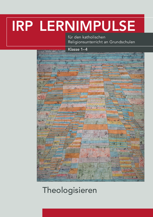 Buchcover mit dem Titel 'IRP LERNIMPULSE' für den katholischen Religionsunterricht an Grundschulen, Klasse 1-4, darunter das Wort 'Theologisieren' und ein abstraktes, buntes Muster.