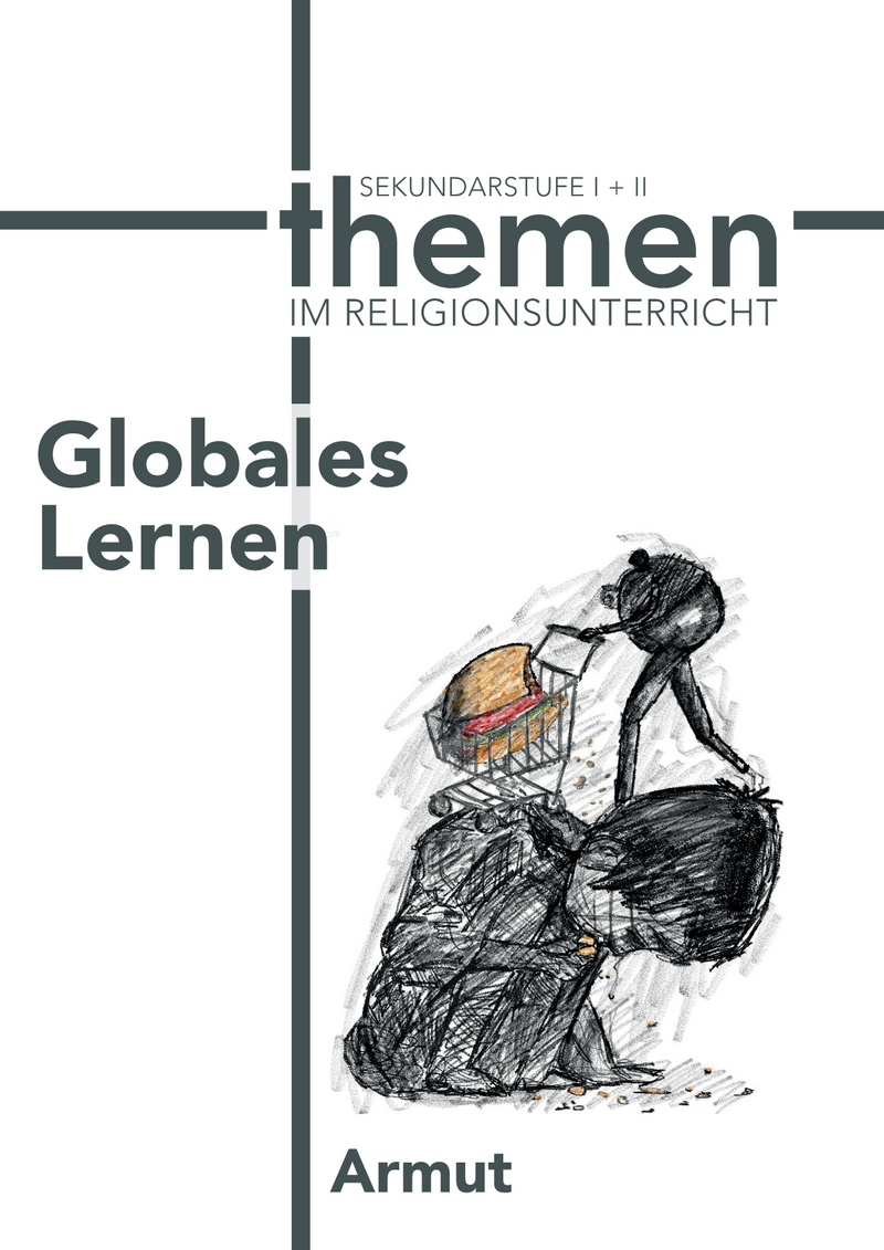 Unterrichtsmaterial „Themen im Religionsunterricht – Globales Lernen: Armut“ für die Sekundarstufe I und II