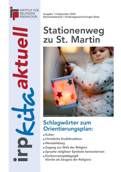 Titelseite der Publikation „irp kitaktuell“ zum Thema „Stationenweg zu St. Martin“. Das Cover zeigt ein Kind mit einer leuchtenden Laterne und greift zentrale Aspekte der religiösen Bildung in der Kita auf. Im Fokus stehen christliche Erzähltraditionen, Wertebildung sowie die Begegnung mit religiösen Symbolen und Kirchenräumen.