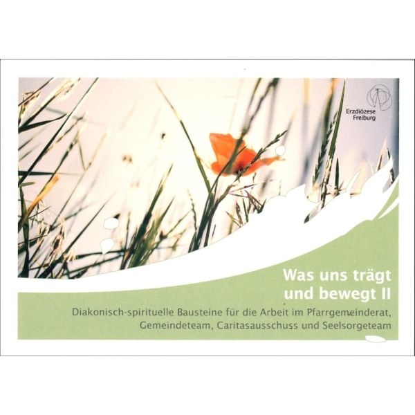 Was uns trägt und bewegt II - Diakonische-spirituelle Bausteine