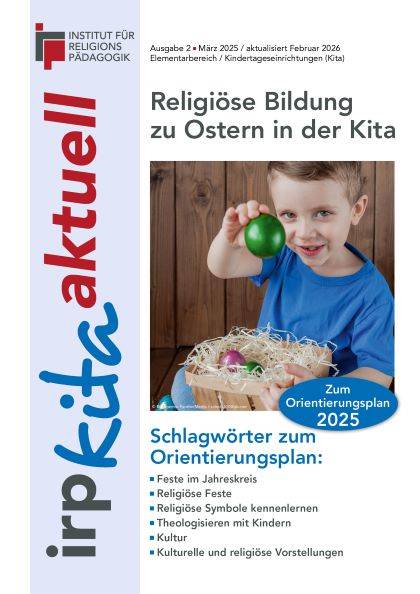 Titelseite der Publikation „irp kitaktuell“ zum Thema „Religiöse Bildung zu Ostern in der Kita“. Das Cover zeigt ein lächelndes Kind, das ein grün gefärbtes Osterei in die Kamera hält. Die Ausgabe bietet Anregungen zur religiösen Bildung rund um Ostern und behandelt Themen wie religiöse Feste, Symbole, Kultur sowie das gemeinsame Theologisieren mit Kindern.