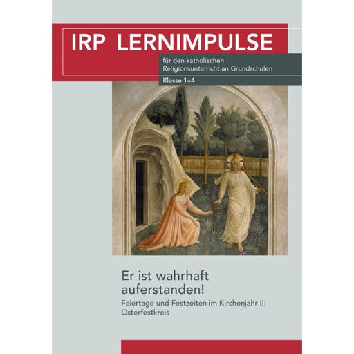 Titelblatt der Publikation „IRP LERNIMPULSE für den katholischen Religionsunterricht an Grundschulen (Klasse 1–4)“ mit dem Thema „Er ist wahrhaft auferstanden! Feiertage und Festzeiten im Kirchenjahr II: Osterfestkreis“, illustriert durch ein klassisches Gemälde der Auferstehung Jesu.